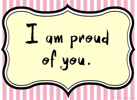 to be proud of you
